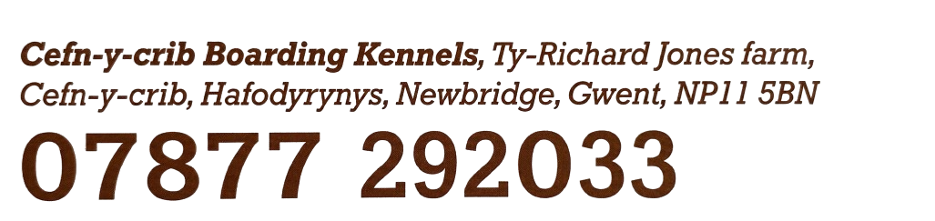 Tel: (01495) 244686 - Cefn-Y-Crib Boarding Kennels, Ty-Richard Jones Farm, Cefn-Y-Crib, Hafodyrynys, Newbridge, Gwent, NP11 5BN